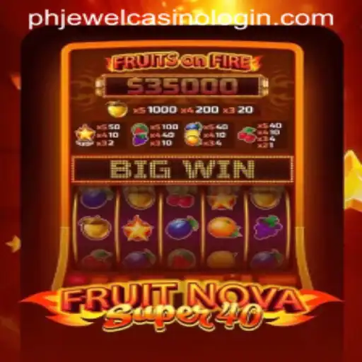 Exploring FruitNovaSuper40 at PHJewel Casino Login